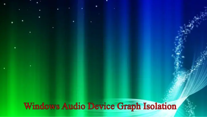 Isolation graphique du périphérique audio Windows [correction de l'utilisation élevée du processeur]