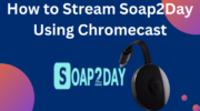 如何使用 Chromecast 流式傳輸 Soap2Day