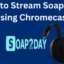 如何使用 Chromecast 流式傳輸 Soap2Day