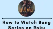 如何在 Roku 上觀看 Bang [Seasons 1 & 2]