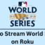 如何在 Roku 上觀看世界大賽