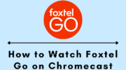 如何使用智能手機和 PC Chromecast Foxtel Go