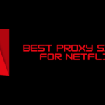 Netflix 解鎖媒體內容的最佳代理網站