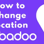 如何在 2023 年更改 Badoo 上的位置以結識新朋友
