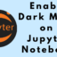 如何在 Jupyter Notebook 上啟用深色模式