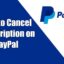 如何在 PayPal 上取消訂閱 [Mobile & Desktop]