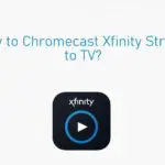 如何將 Chromecast Xfinity 串流到電視 [With Screenshots]