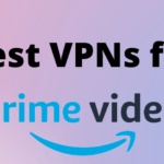 2021 年亞馬遜 Prime 的 7 個最佳 VPN