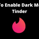 如何啟用 Tinder 黑暗模式 [Android & iPhone]