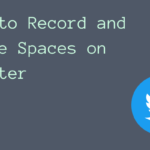 如何在 iOS Beta 中記錄和分享 Twitter 上的空間
