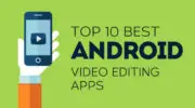 10 大免費和最佳 Android 視頻編輯器應用程序