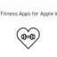 12 款適用於 Apple Watch 的最佳健身應用 [2021]