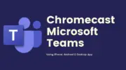 如何使用智能手機和 PC Chromecast Microsoft Teams