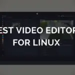 2021 年 10 款 Linux 最佳視頻編輯器 [Free & Paid]