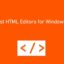 適用於 Windows 的最佳 HTML 編輯器 [Updated 2021]