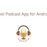 適用於 Android 的最佳播客應用程序 [Updated 2021]