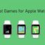 2021 年最適合 Apple Watch 的 10 款遊戲