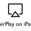 iPad 上的 AirPlay：如何屏幕鏡像您的 iPad